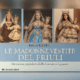Le madonne vestite del Friuli